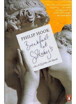 Philip Hook - Breakfast at Sotheby's: An A-Z of the Art World, London 2014 antikvár könyv