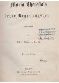 Alfred Ritter von Arneth. - Maria Theresia's letzte Regierungszeit