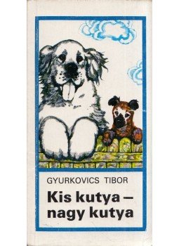 Gyurkovics Tibor - Kis kutya - nagy kutya, Budapest 1991 antikvár könyv