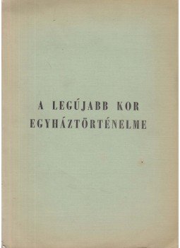 Szántó Konrád - A legújabb kor egyháztörténelme Szántó Konrád - A legújabb kor egyháztörténelme, 1975 antikvár könyv