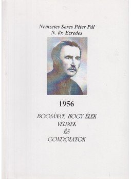 Nemzetes Seres Péter Pál - 1956 Bocsánat, hogy élek (dedikált),  0 antikvár könyv