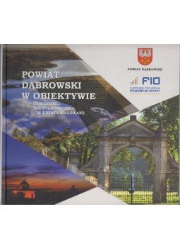  - Powiat dąbrowski w obiektywie - tam gdzie nie tylko domy w kwiaty malowane,  2016 antikvár könyv