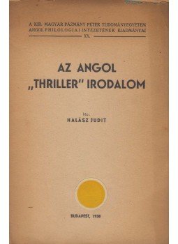 Halász Judit - Az angol "thriller" irodalom Halász Judit - Az angol "thriller" irodalom, Budapest 1938 antikvár könyv