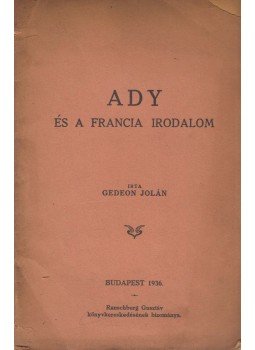 Gedeon Jolán - Ady és a francia irodalom Gedeon Jolán - Ady és a francia irodalom, Budapest 1936 antikvár könyv