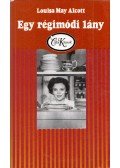 Louisa May Alcott - Egy régimódi lány