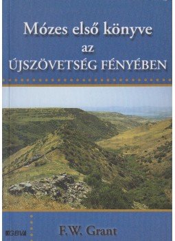 F. W. Grant - Mózes első könyve az Újszövetség fényében, Budapest 2002 antikvár könyv