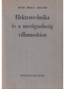 Mikecz István, Mayer Ferenc, Sibalszky Zoltán - Elektrotechnika és a mezőgazdaság villamosítása, Budapest 1964 antikvár könyv