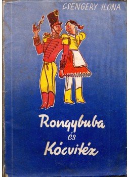 Csengery Ilona - Rongybuba és Kócvitéz Csengery Ilona - Rongybuba és Kócvitéz, 0 antikvár könyv