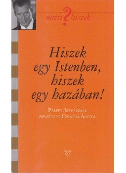 Csengei Ágota - Hiszek egy Istenben, hiszek egy hazában! (dedikált) Csengei Ágota - Hiszek egy Istenben, hiszek egy hazában! (dedikált), Budapest 2009 antikvár könyv