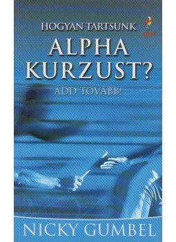 Nicky Gumbel - Hogyan tartsunk Alpha kurzust?, Budapest 2004 antikvár könyv