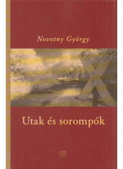 Novotny György - Utak és sorompók Novotny György - Utak és sorompók, Budapest 2005 antikvár könyv