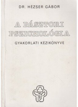 Hézser Gábor, dr. - A pásztori pszichológia gyakorlati kézikönyve, Budapest 1991 antikvár könyv