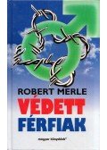 Robert Merle - Védett férfiak