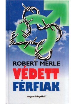 Robert Merle - Védett férfiak Robert Merle - Védett férfiak, Budapest 1998 antikvár könyv
