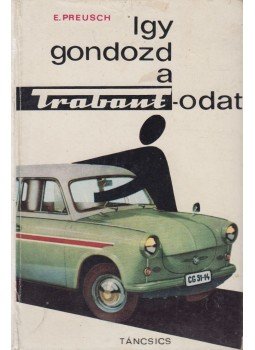 Eberhard Preusch - Így gondozd a Trabantodat Eberhard Preusch - Így gondozd a Trabantodat, Budapest 1964 antikvár könyv