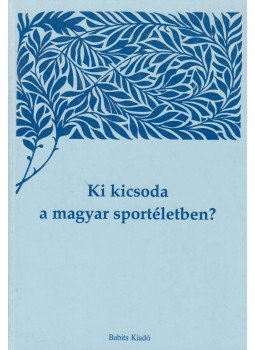 Kozák Péter - Ki kicsoda a magyar sportéletben? I. kötet Kozák Péter - Ki kicsoda a magyar sportéletben? I. kötet, Budapest 1994 antikvár könyv