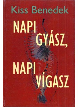 Kiss Benedek - Napi gyász, napi vigasz Kiss Benedek - Napi gyász, napi vigasz, Budapest 2012 antikvár könyv
