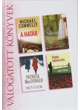 Michael Connelly, Lisa van Allen, MacDonald, Patricia, Louisa Young - A határ / Varázsfonal / Nővérek / Drágám, tudatom veled... Michael Connelly, Lisa van Allen, MacDonald, Patricia, Louisa Young - A határ / Varázsfonal / Nővérek / Drágám, tudatom veled..., Budapest 2017 antikvár könyv
