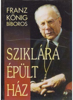 Franz König - Sziklára épült ház Franz König - Sziklára épült ház, Budapest 1994 antikvár könyv