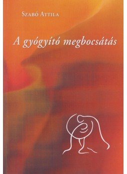 Szabó Attila - A gyógyító megbocsátás Szabó Attila - A gyógyító megbocsátás, Szekszárd 0 antikvár könyv