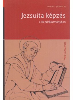 Lukács János SJ - Jezsuita képzés a rendalkotmányban Lukács János SJ - Jezsuita képzés a rendalkotmányban, Budapest 2013 antikvár könyv