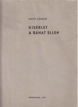 Nagy László - Kísérlet a bánat ellen Nagy László - Kísérlet a bánat ellen, Békéscsaba 1978 antikvár könyv