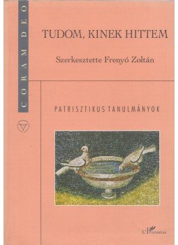 Frenyó Zoltán (Szerk.) - Tudom, kinek hittem Frenyó Zoltán (Szerk.) - Tudom, kinek hittem, Budapest 2003 antikvár könyv