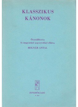 Molnár Antal - Klasszikus kánonok Molnár Antal - Klasszikus kánonok, Budapest 1984 antikvár könyv