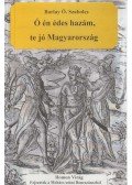 Barlay Ö. Szabolcs - Ó én édes hazám, te jó Magyarország