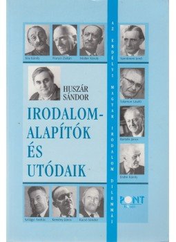 Huszár Sándor - Irodalom-alapítók és utódaik Huszár Sándor - Irodalom-alapítók és utódaik, Budapest 2003 antikvár könyv