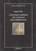 Huszár Tibor - A politikai gépezet 1951 tavaszán Magyarországon
