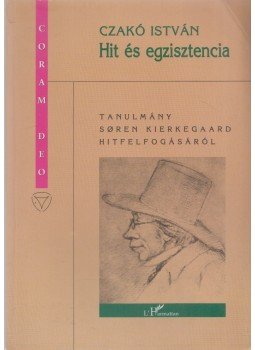 Czakó István - Hit és egzisztencia Czakó István - Hit és egzisztencia, Budapest 2001 antikvár könyv