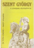 Dr. Tóth Endre,Nagy Kálmán - Szent György, a lovasság védőszentje