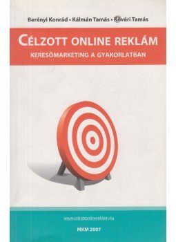 Berényi Konrád, Kővári Tamás, Kálmán Tamás - Célzott online reklám (dedikált) Berényi Konrád, Kővári Tamás, Kálmán Tamás - Célzott online reklám (dedikált), 2007 antikvár könyv