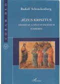 Rudolf Schnackenburg - Jézus Krisztus személye a négy evangélium tükrében