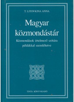 T. Litovkina Anna - Magyar közmondástár T. Litovkina Anna - Magyar közmondástár, Budapest 2005 antikvár könyv