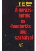 Éber Kálmán dr.,Kiss Elemér - A garázsépítés és -fenntartás jogi szabályai
