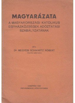 Megyesi Schwartz Róbert - Magyarázata a magyarországi katolikus egyházközségek adóztatási szabályzatának, Veszprém 1939 antikvár könyv