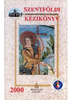 Madari Gyula - Szentföldi jubileumi információs és liturgikus kézikönyv 2000 Madari Gyula - Szentföldi jubileumi információs és liturgikus kézikönyv 2000, Budapest 2000 antikvár könyv