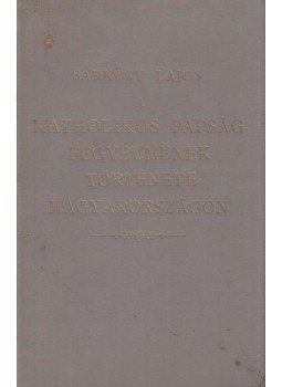 Sárközy Lajos - A katholikus papság fegyelmének története Magyarországon, Veszprém 1915 antikvár könyv