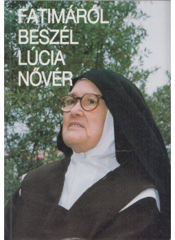 Lucia dos Santos - Fatimáról beszél Lucia nővér, Fátima 2002 antikvár könyv