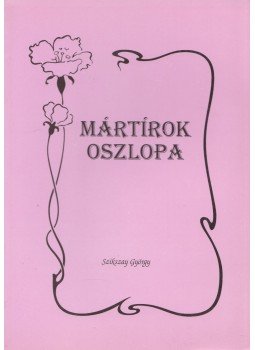 Szikszai György - Mártírok oszlopa Szikszai György - Mártírok oszlopa, 1994 antikvár könyv