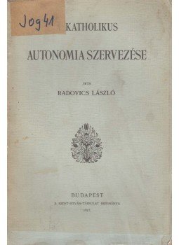 Radovics László - A katholikus autonomia szervezése (dedikált), Budapest 1917 antikvár könyv