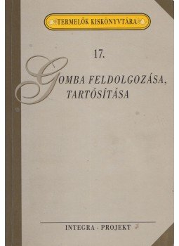 Szenes Endréné dr. - Gomba feldolgozása, tartósítása Szenes Endréné dr. - Gomba feldolgozása, tartósítása, Budapest 1998 antikvár könyv