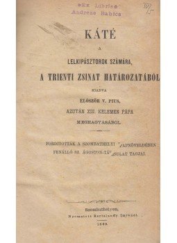 - Káté a lelkipásztorok számára, a Trienti zsinat határozatából - Káté a lelkipásztorok számára, a Trienti zsinat határozatából, Szombathely 1869 antikvár könyv