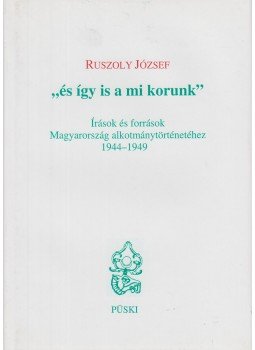 Ruszoly József - "és így is a mi korunk" Ruszoly József - "és így is a mi korunk", Budapest 2006 antikvár könyv