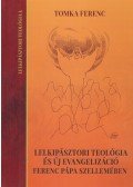 Tomka Ferenc - Lelkipásztori teológia és új evangelizáció Ferenc pápa szellemében