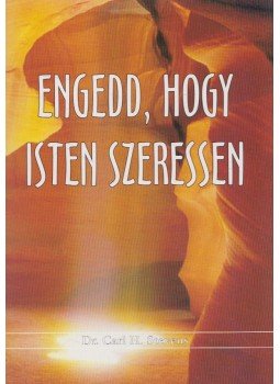 Dr. Carl H. Stevens - Engedd, hogy Isten szeressen, Budapest 2002 antikvár könyv