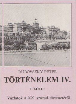 Rubovszky Péter - Történelem IV. - 1. kötet Rubovszky Péter - Történelem IV. - 1. kötet, Budapest 1993 antikvár könyv