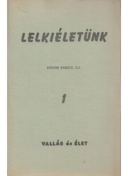 Kövári Károly, S.J. - Lelkiéletünk 1. Kövári Károly, S.J. - Lelkiéletünk 1., 0 antikvár könyv